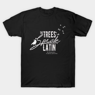 The Trees Speak Latin T-Shirt